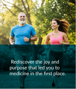 Rediscover the joy and purpose that led you to medicine in the first place